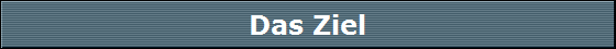Das Ziel