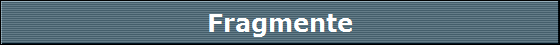 Fragmente