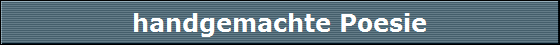 handgemachte Poesie